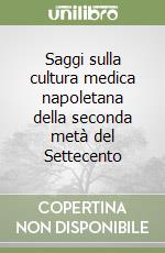 Saggi sulla cultura medica napoletana della seconda metà del Settecento libro