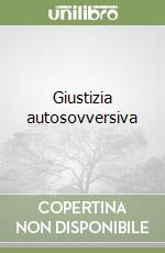 Giustizia autosovversiva libro