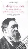 Ludwig Feuerbach e il punto d'approdo della filosofia classica tedesca libro