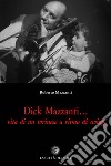 Dick Mazzanti. Vita di un torinese a ritmo di swing libro di Mazzanti Roberto