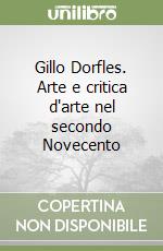 Gillo Dorfles. Arte e critica d'arte nel secondo Novecento libro