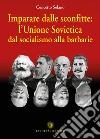 Imparare dalle sconfitte: l'Unione Sovietica dal socialismo alla barbarie libro