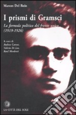 I prismi di Gramsci. La formula politica del fronte unico (1919-1926) libro