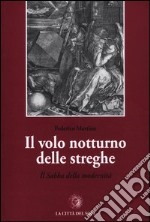 Il volo notturno delle streghe. Il sabba della modernità libro