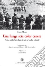 La lunga scia color cenere. Fatti e misfatti del regio esercito ai confini orientali