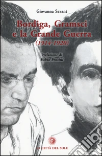 Bordiga, Gramsci e la grande guerra (1914-1920) libro