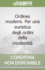 Ordines moderni. Per una euristica degli ordini della modernità