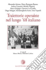 Traiettorie operaiste nel lungo '68 italiano libro