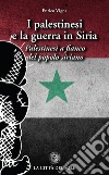 I palestinesi e la guerra in Siria. Palestinesi a fianco del popolo siriano libro di Vigna Enrico