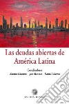 Las deudas abiertas de América Latina. Ediz. italiana e spagnola libro