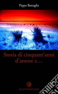 Storia di cinquant'anni d'amore e...
