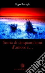 Storia di cinquant'anni d'amore e... libro