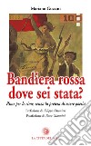 Bandiera rossa dove sei stata? Rime per le rime, senza la pretesa di essere poesia libro di Guzzini Mariano