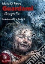 Guardami. Fotografie. Ediz. illustrata libro