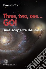 Three, two, one... Go! Alla scoperta del cielo libro