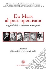 Da Marx al post-operaismo. Soggettività e pensiero emergente libro