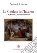 La costiera dell'incanto. Storia della Costiera Sorrentina libro