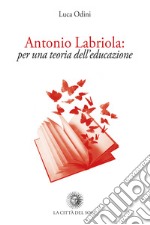 Antonio Labriola: per una teoria dell'educazione libro