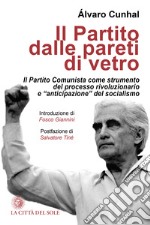 Il partito dalle pareti di vetro. Il Partito Comunista come strumento del processo rivoluzionario e «anticipazione» del socialismo