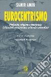 Eurocentrismo. Modernità, religione e democrazia. Critica dell'eurocentrismo, critica dei culturalismi libro