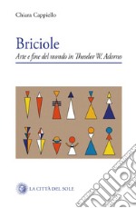 Briciole. Arte e fine del mondo in Theodor W. Adorno libro