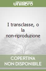 I transclasse, o la non-riproduzione libro