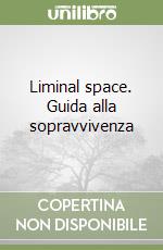 Liminal space. Guida alla sopravvivenza libro