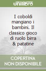 I coboldi mangiano i bambini. Il classico gioco di ruolo birra & patatine