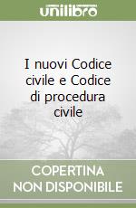 I nuovi Codice civile e Codice di procedura civile libro