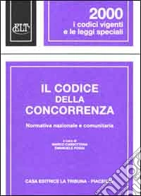 Il codice della concorrenza. Normativa nazionale e comunitaria libro