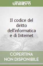 Il codice del diritto dell'informatica e di Internet libro