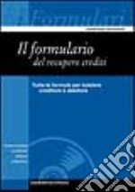 Il formulario del recupero crediti. Con CD-ROM libro