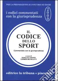 Il codice dello sport. Commentato con la giurisprudenza libro