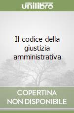 Il codice della giustizia amministrativa