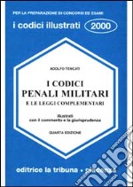 I codici penali militari e le leggi complementari illustrati con il commento e le giurisprudenza libro