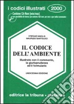 Il codice dell'ambiente illustrato con il commento, la giurisprudenza ed il formulario. libro