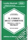 Il codice dell'ambiente illustrato con il commento, la giurisprudenza ed il formulario. libro