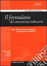 Il formulario del contenzioso tributario. Le 159 formule da utilizzare nel processo tributario libro