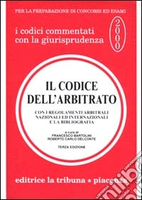 Il codice dell'arbitrato. Con i regolamenti arbitrali nazionali ed internazionali e la bibliografia libro