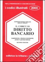 Il codice di diritto bancario. Legislazione, relazioni ministeriali, prassi e giurisprudenza libro