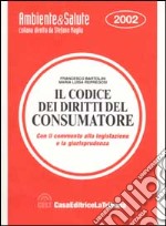 Il codice dei diritti del consumatore. Con il commento alla legislazione e la giurisprudenza libro