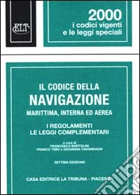 Il codice della navigazione marittima, interna ed aerea. I regolamenti, le leggi complementari libro