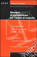 Rassegna di giurisprudenza per l'esame di avvocato. Le sentenze della Cassazione 1998-2000 libro