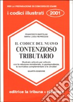 Il codice del nuovo contenzioso tributario. Illustrato articolo per articolo con la relazione ministeriale, la giurisprudenza, la normativa complementare...