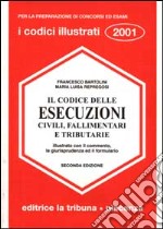 Il codice delle esecuzioni civili, fallimentari e tributarie. Illlustrato con il commento, la giurisprudenza ed il formulario libro