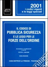 Il codice di pubblica sicurezza e le leggi per le forze dell'ordine libro