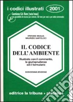 Il codice dell'ambiente illustrato con il commento, la giurisprudenza ed il formulario. Con CD-ROM libro