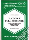 Il codice dell'ambiente illustrato con il commento, la giurisprudenza ed il formulario. Con CD-ROM libro