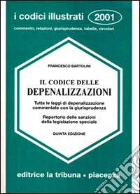 Il codice delle depenalizzazioni. Tutte le leggi di depenalizzazione commentate con la giurisprudenza. Repertorio delle sanzioni della legislazione speciale libro