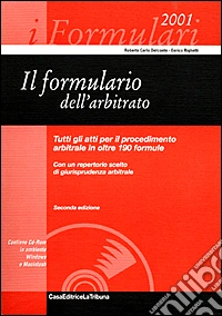Il formulario dell'arbitrato. Tutti gli atti per il procedimento arbitrale in oltre 190 formule. Con un repertorio scelto di giurisprudenza arbitrale. Con CD-ROM libro